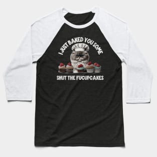 I just baked you some shut the fucupcakes Baseball T-Shirt